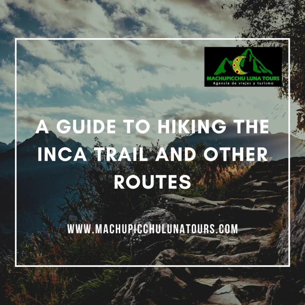 A Guide to Hiking the Inca Trail and Other Routes