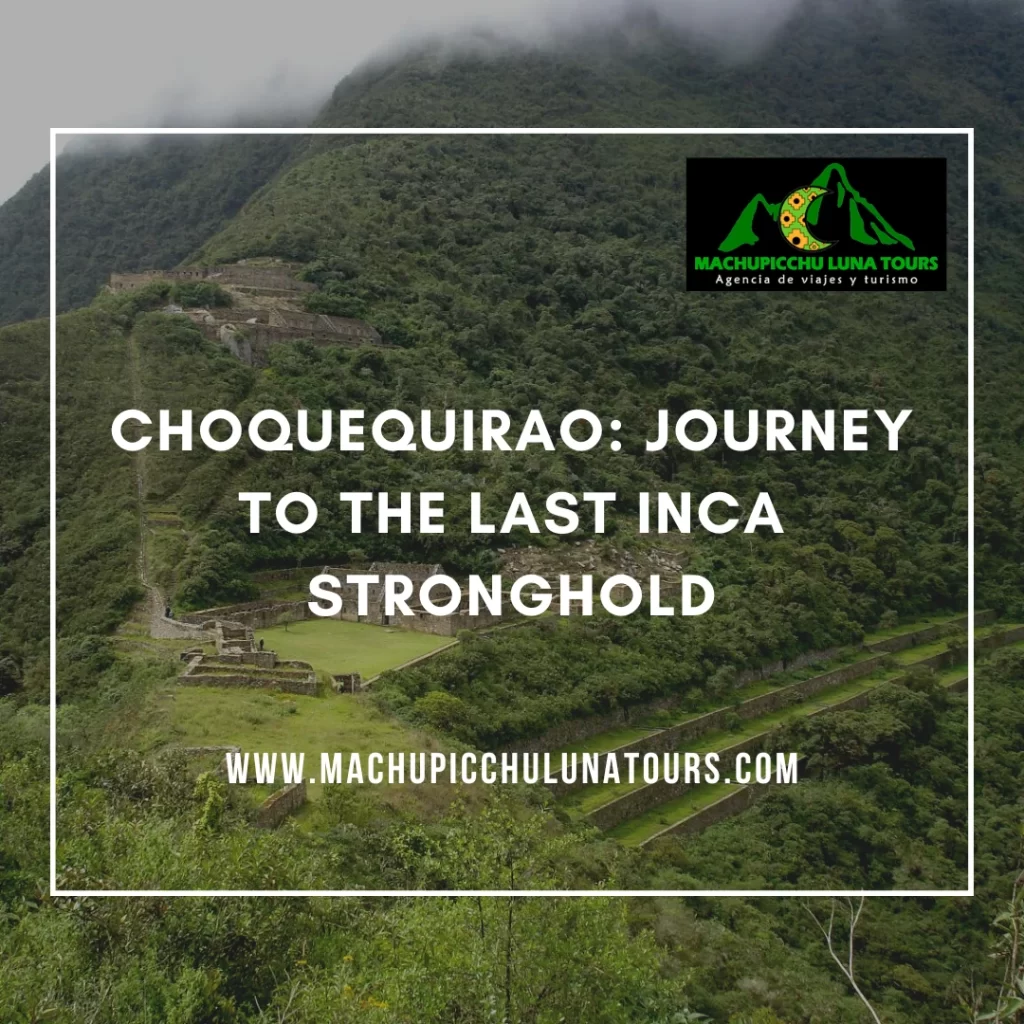 Choquequirao: Journey to the Last Inca Stronghold