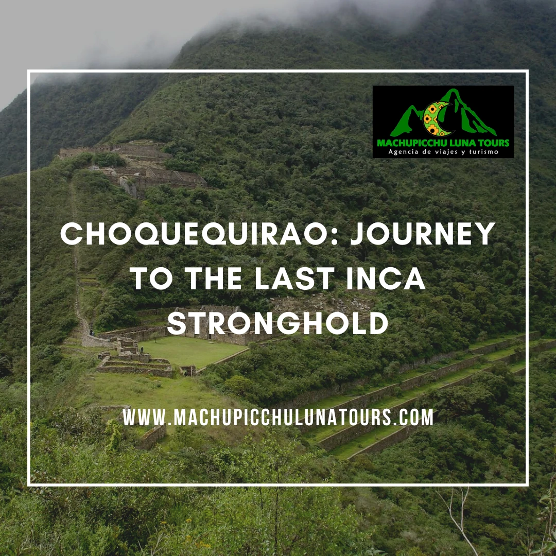 Choquequirao: Journey to the Last Inca Stronghold