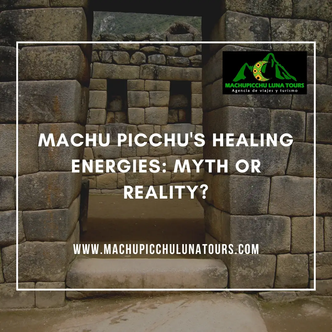 Machu Picchu’s Healing Energies: Myth or Reality?