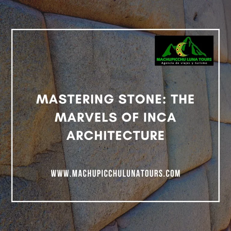 Mastering Stone: The Marvels of Inca Architecture