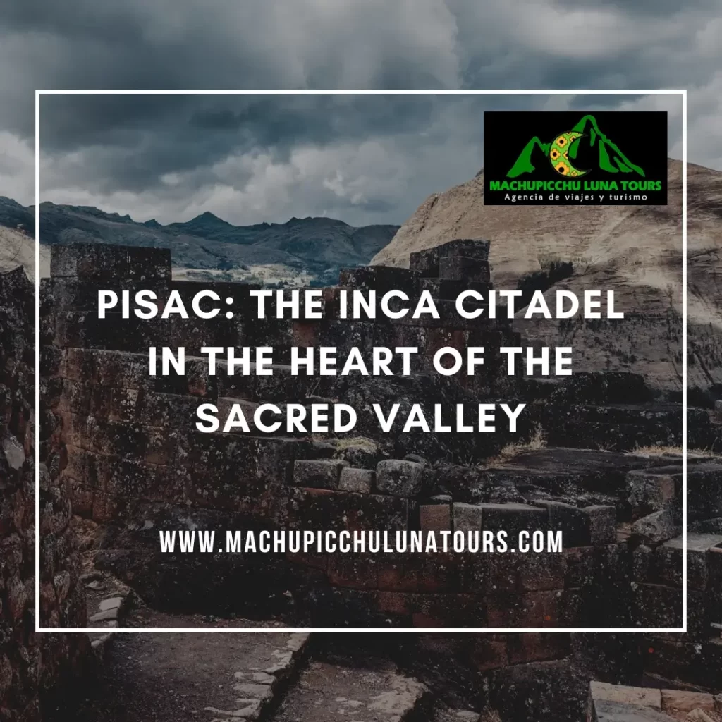 Pisac: The Inca Citadel in the Heart of the Sacred Valley