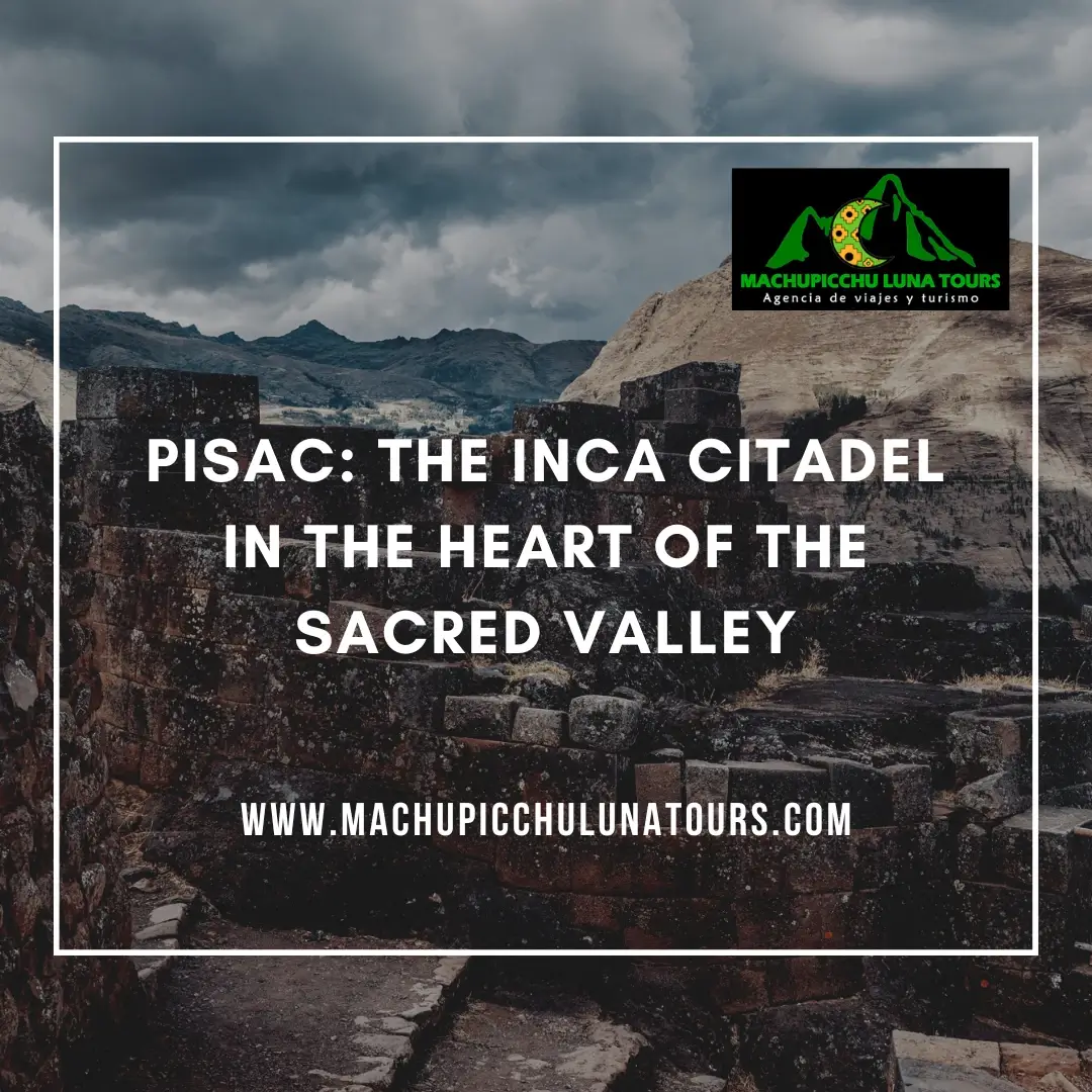 Pisac: The Inca Citadel in the Heart of the Sacred Valley