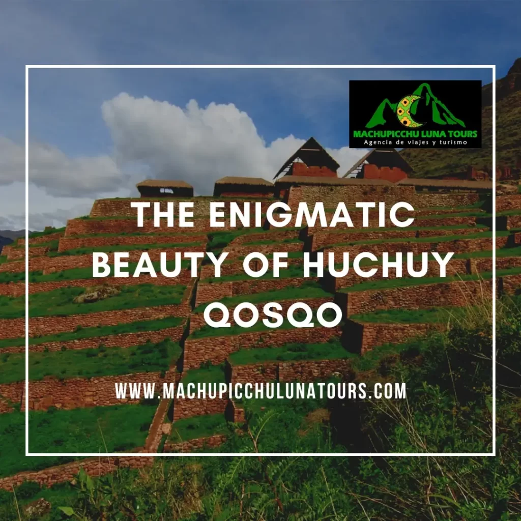 The Enigmatic Beauty of Huchuy Qosqo