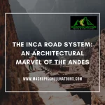 The Inca Road System: An Architectural Marvel of the Andes