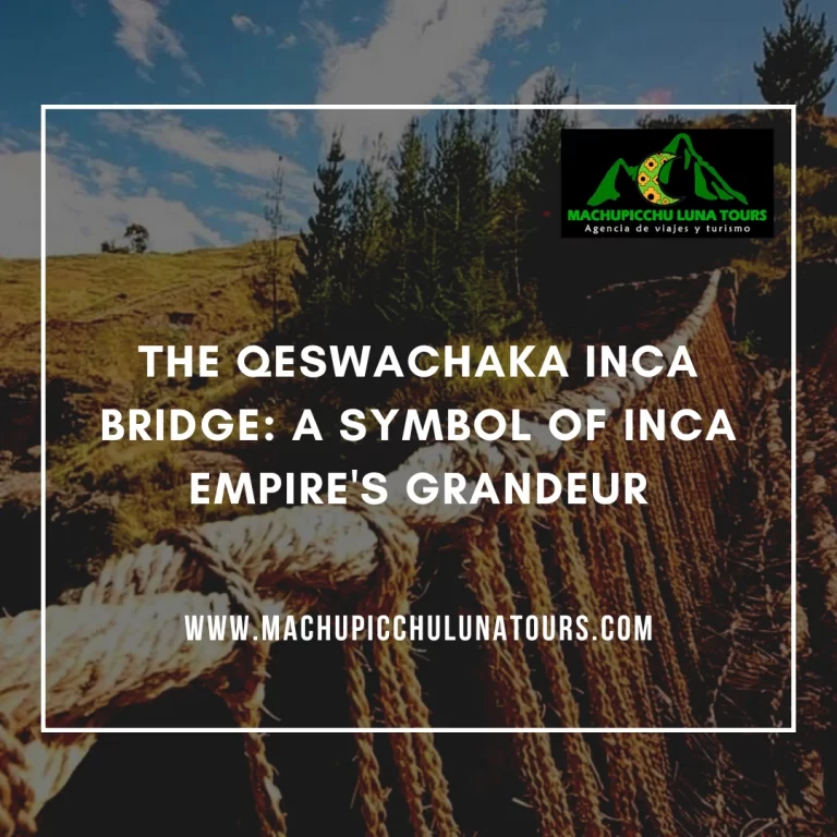 The Qeswachaka Inca Bridge: A Symbol of Inca Empire’s Grandeur