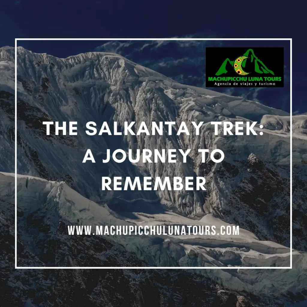 The Salkantay Trek: A Journey to Remember