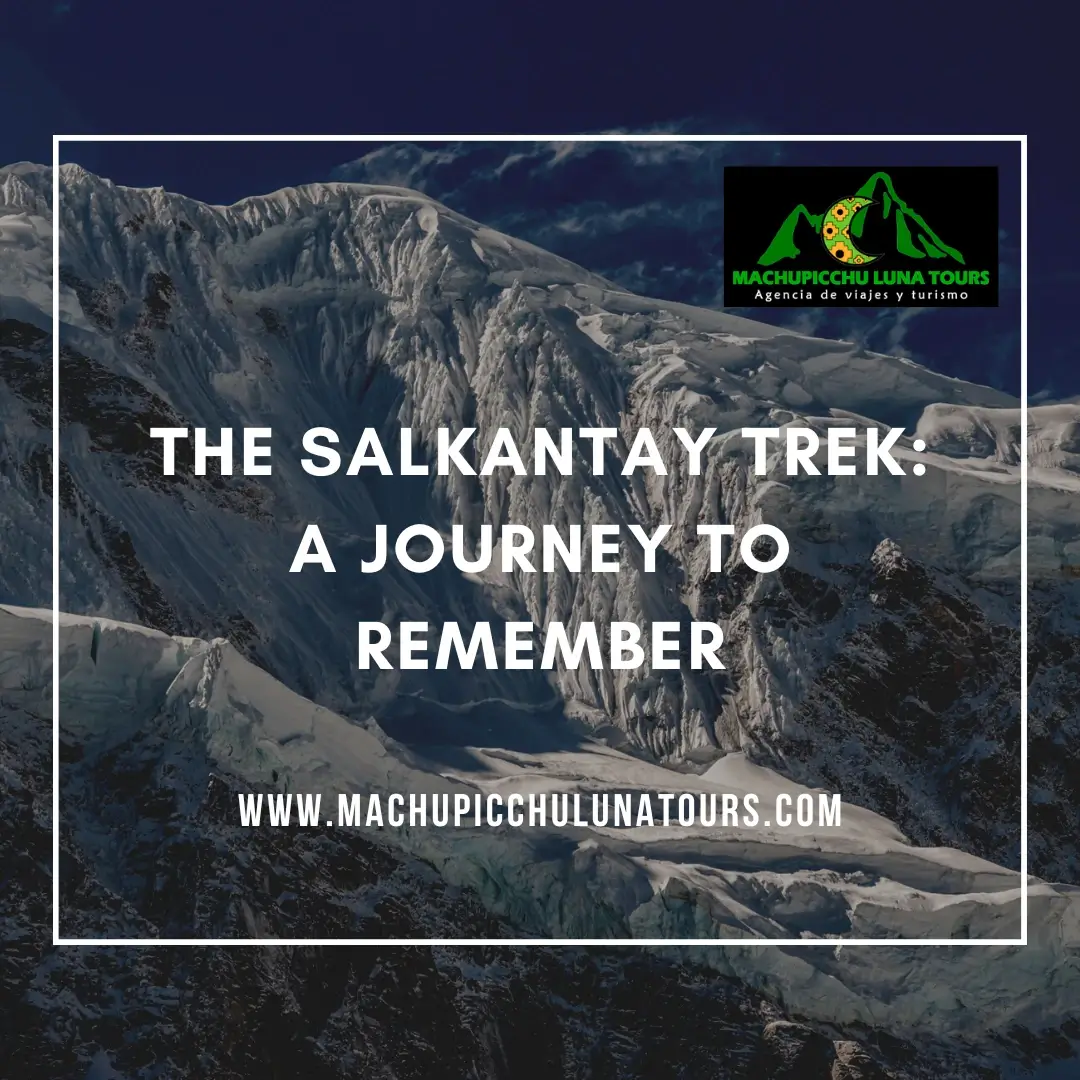 The Salkantay Trek: A Journey to Remember