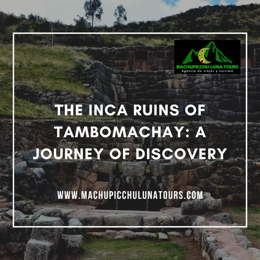 The Inca Ruins of Tambomachay: A Journey of Discovery