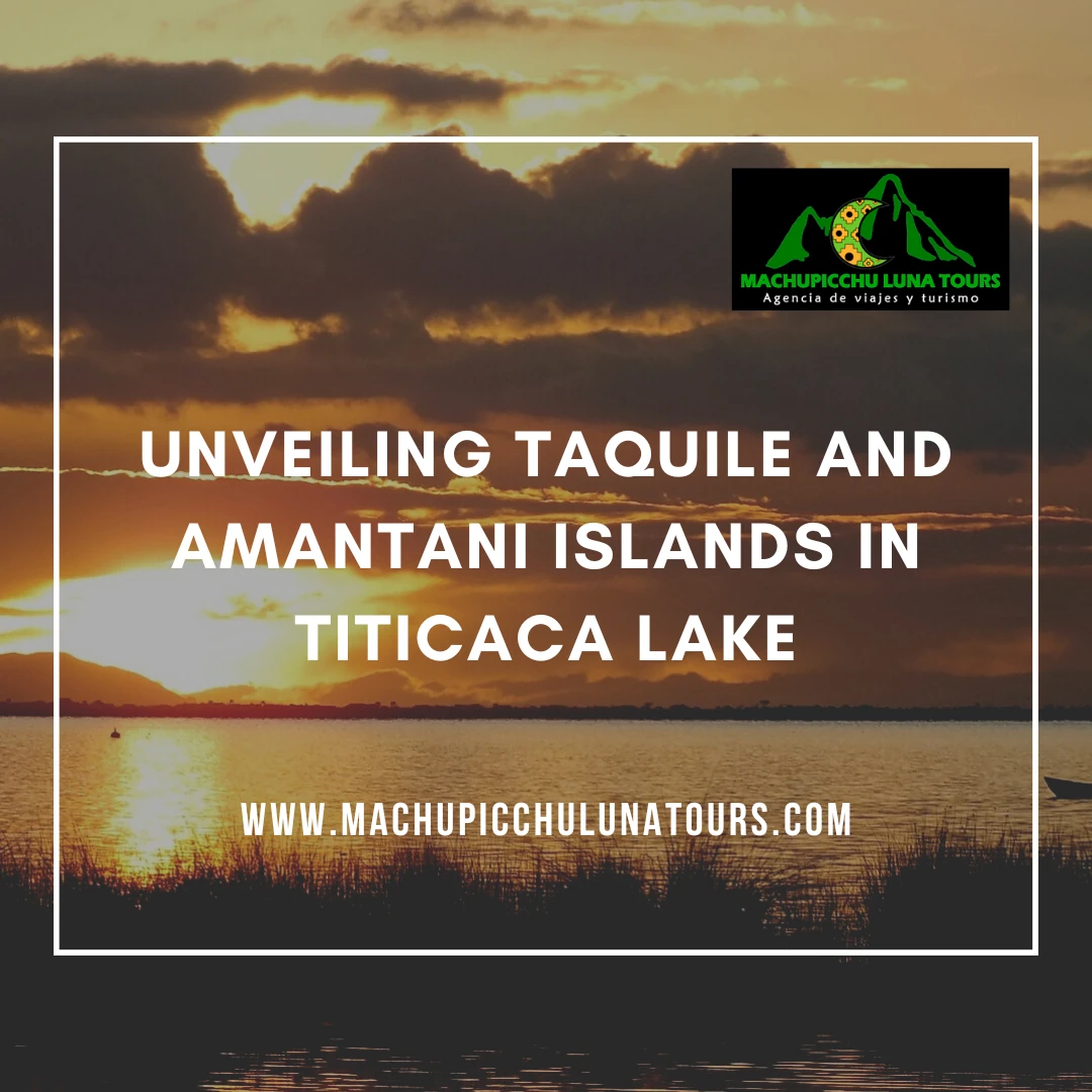 Unveiling Taquile and Amantani Islands in Titicaca Lake