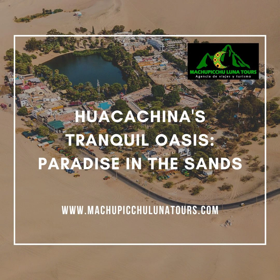 Huacachina’s Tranquil Oasis: Paradise in the Sands