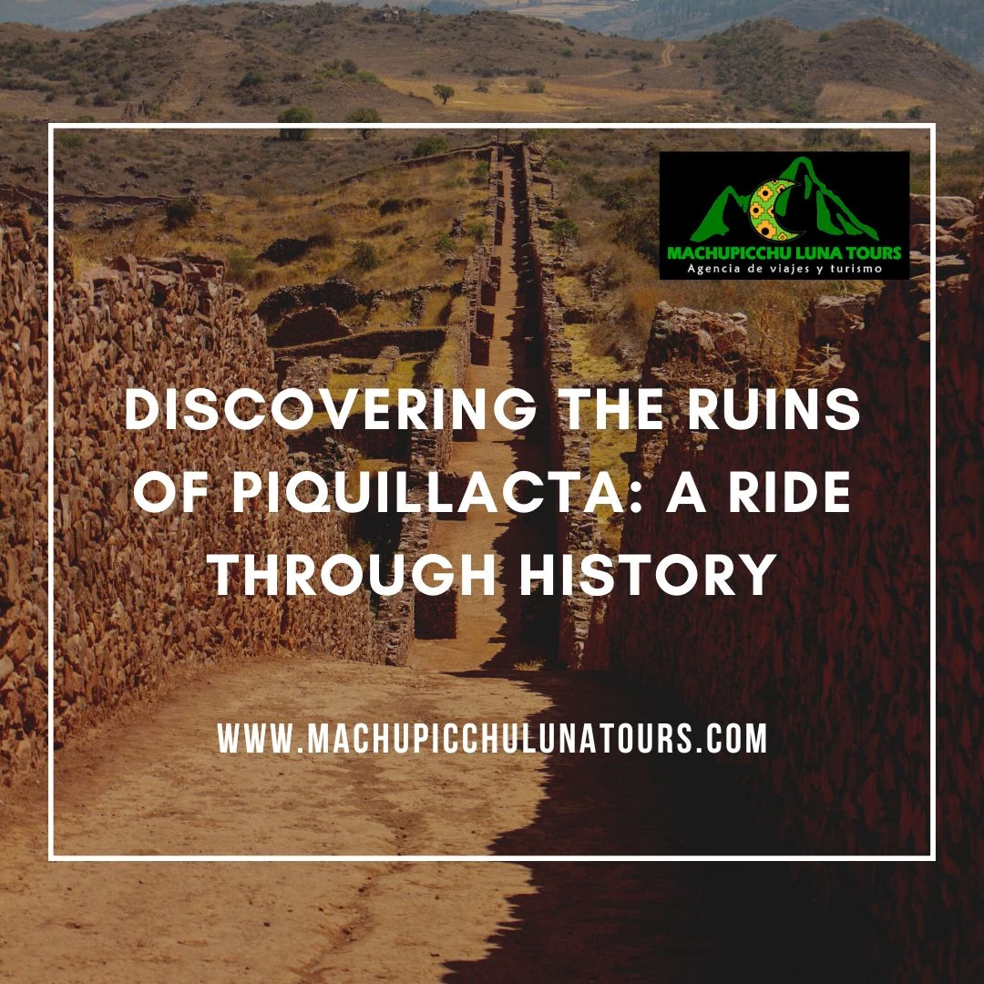 Discovering the Ruins of Piquillacta: A Ride Through History