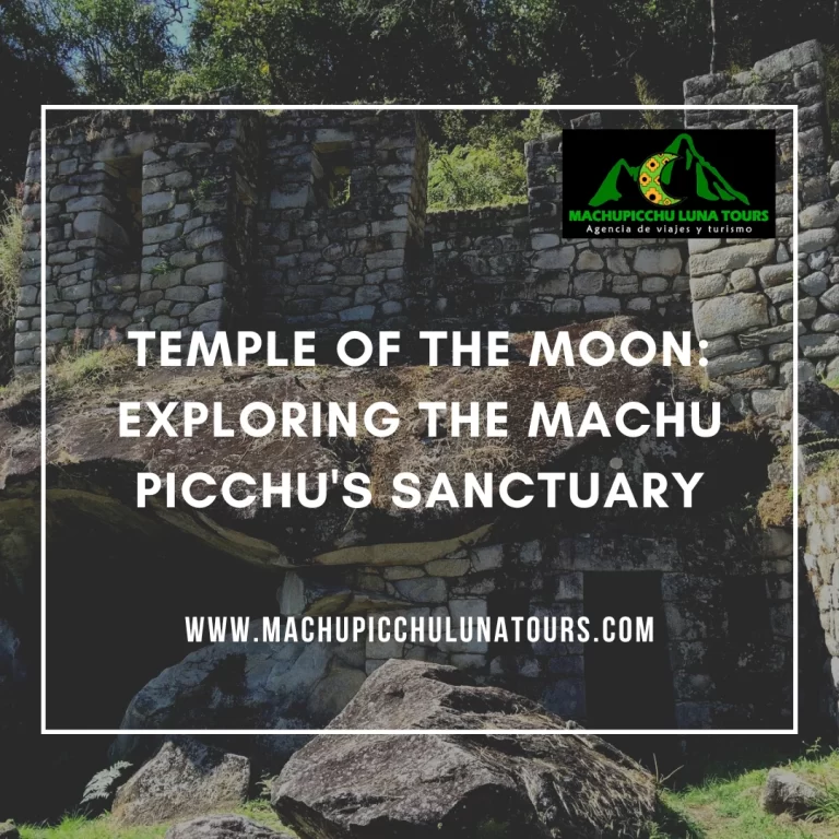 Temple of the Moon: Exploring the Machu Picchu’s Sanctuary