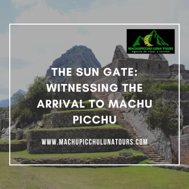 The Sun Gate: Witnessing the Arrival to Machu Picchu